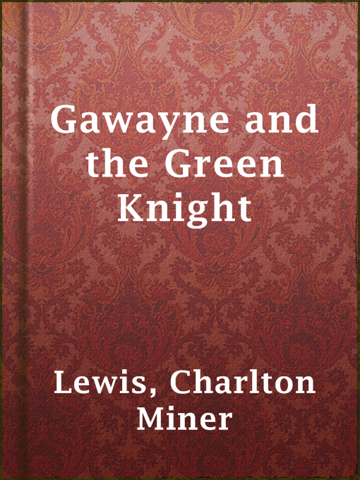 Title details for Gawayne and the Green Knight by Charlton Miner Lewis - Available
